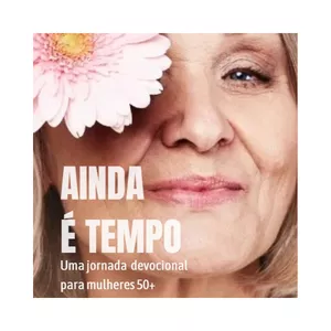 Imagem de capa para o Ebook Devocional Ainda é Tempo - Mulheres 50+