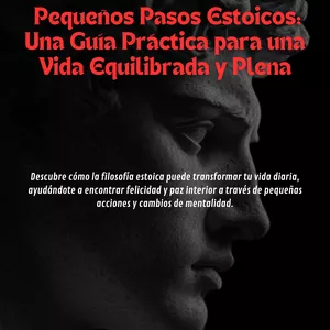 Imagen de portada para Ebook Pequeños Pasos Estoicos: Una Guía Práctica para una Vida Equilibrada y Plena