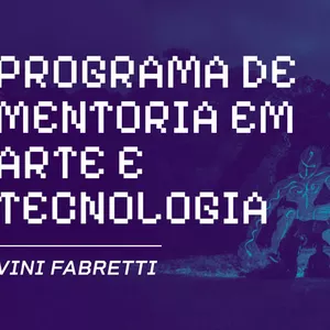 Imagem de capa para o Serviço online PROGRAMA DE MENTORIA EM ARTE E TECNOLOGIA