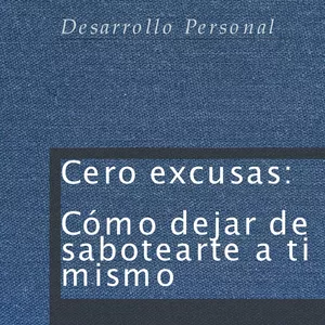 Imagen de portada para Ebook Cero excusas: Cómo dejar de sabotearte a ti mismo