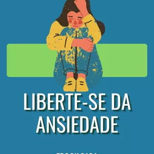 Imagem de capa para o Ebook Liberte-se da ansiedade: ebook para transformar seus hábitos de vida