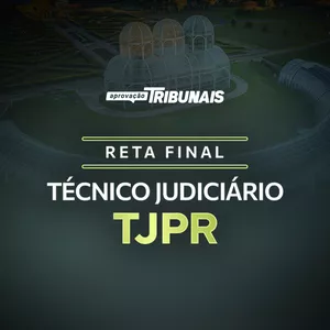 Imagem de capa para o Curso online RETA FINAL - TÉCNICO JUDICIÁRIO - TJPR