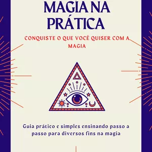 MAGIA NA PRÁTICA, RIQUEZA, AMOR E OUTROS FINS