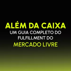 Imagem de capa para o Ebook Além da Caixa: Um Guia Completo de Fulfillment do Mercado Livre