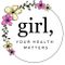 Girl, Your Health Matters