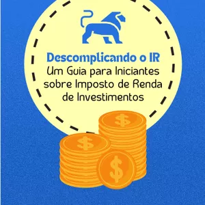 Imagem de capa para o Ebook Descomplicando o IR: Um Guia para Iniciantes sobre Imposto de Renda de Investimentos