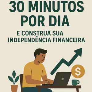 Imagem de capa para o Ebook Trabalhe 30 Minutos Por Dia e Construa Sua Independência Financeira