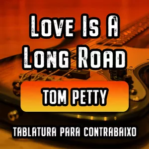 Imagem de capa para o Curso online TOM PETTY - Love Is A Long Road (Tablatura Para Contrabaixo)