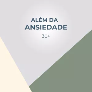 Imagem de capa para o Curso online Além da Ansiedade 30+