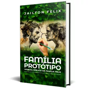 Imagem de capa para o Ebook Família Protótipo – O Manual Bíblico da Família Feliz