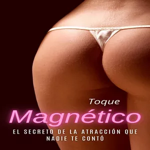 Imagen de portada para Ebook Toque Magnético - El Secreto de la Atracción que Nadie te Contó / Edición México