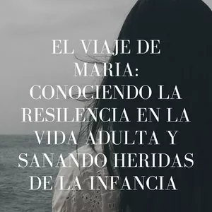Imagen de portada para Ebook el viaje de maria: conociendo la resiliencia y sanando heridas de la infancia 