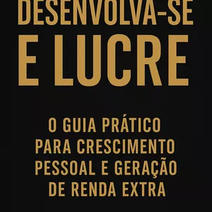 Imagem de capa para o Ebook Desenvolva-se e Lucre: O Guia Prático para Crescimento Pessoal e Geração de Renda Extra
