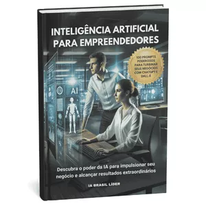 Inteligência Artificial para Empreendedores - 100 PROMPTS PODEROSOS para Turbinar seus Negócios com ChatGPT e DALL-E