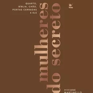 Imagem de capa para o Ebook Mulheres do Secreto: Quarto, Bíblia, Chão, Portas Cerradas e ele | Viviane Martinello 