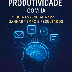 Imagem de capa para o Ebook Desbloqueie Sua Produtividade com IA: O Guia Essencial para Ganhar Tempo e Resultados