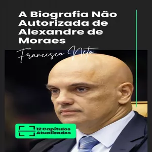 Imagem de capa para o Ebook A Biografia Não Autorizada de Alexandre de Moraes