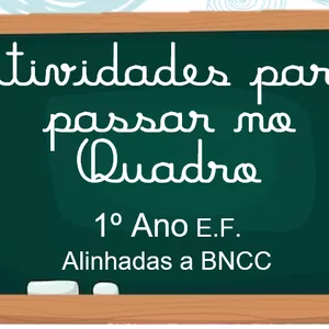 ATIVIDADES PARA PASSAR NO QUADRO 1º ANO E.F. ALINHADAS A BNCC