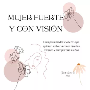 Imagen de portada para Ebook MUJER FUERTE Y CON VISIÓN: Guía para madres solteras que quieren volver a creer en ellas mismas y cumplir sus sueños.