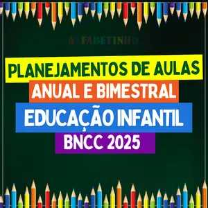 PLANEJAMENTOS ANUAIS - EDUCAÇÃO INFANTIL - BNCC 2025 por ALFABETINHO