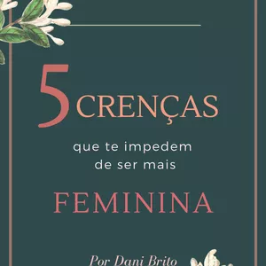 Imagem de capa para o Ebook ebook - 5 crenças que impedem a mulher de ser mais feminina