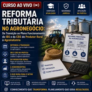 Imagem do curso Ao Vivo - 14/10/2026 - REFORMA TRIBUTÁRIA NO AGRONEGÓCIO: Da Transição ao Pleno Funcionamento do IBS e da CBS do Produtor Rural à Agroindústria (Pontuação no PEPC)