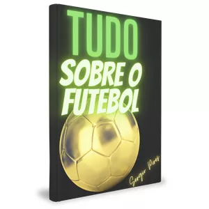 Imagem de capa para o Ebook TUDO SOBRE O FUTEBOL