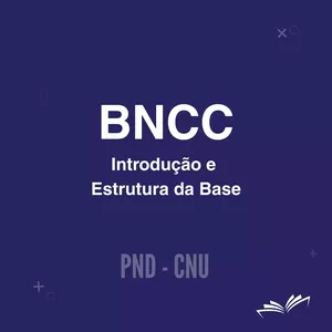 Imagem de capa para o Curso online BNCC - Introdução e Estrutura da Base (PND/CNU)