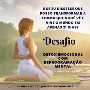 DESAFIO 21 DIAS - DETOX EMOCIONAL por Samira