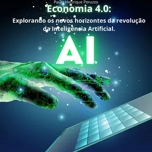 Imagem de capa para o Ebook Economia 4.0: Explorando os Novos Horizontes da Revolução da Inteligência Artificial