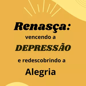 Imagem de capa para o Ebook Renasça:  Vencendo a depressão e redescobrindo a alegria.