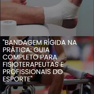 Imagem de capa para o Ebook Bandagem Rígida na Prática: Guia Completo para Fisioterapeutas e Profissionais do Esporte"