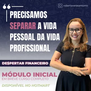 Imagem de capa para o Curso online MÓDULO INICIAL -PRECISAMOS SEPARAR A   VIDA PE$$OAL DA VIDA PROFISSIONAL - DESPERTAR FINANCEIRO