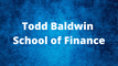 Todd Baldwin School of Finance