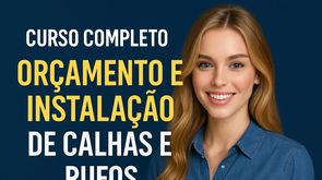 Curso Completo: Orçamento e Instalação de Calhas e Rufos - Do Zero ao Profissional!