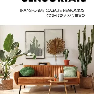 Imagem de capa para o Ebook ESPAÇOS SENSORIAIS - Transforme casas e negócios com os 5 sentidos