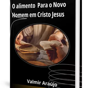 Imagem de capa para o Ebook O alimento perfeito para o novo homem em Cristo Jesus