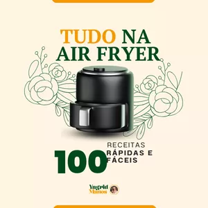 Imagem de capa para o Ebook TUDO NA AIR FRYER- 100 receitas rápidas e fáceis