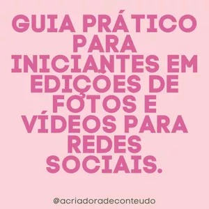 Imagem de capa para o Ebook Guia prático para iniciantes em edições de fotos e vídeos PARA redes sociais.