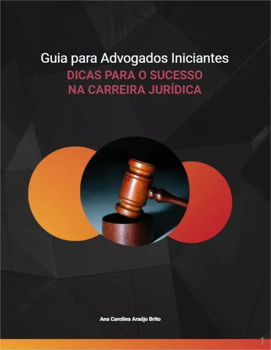 Guia para Advogados Iniciantes: Dicas para o Sucesso na Carreira Jurídica