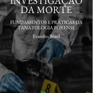 Imagem de capa para o Ebook Investigação da Morte: Fundamentos e Práticas da Tanatologia Forense 