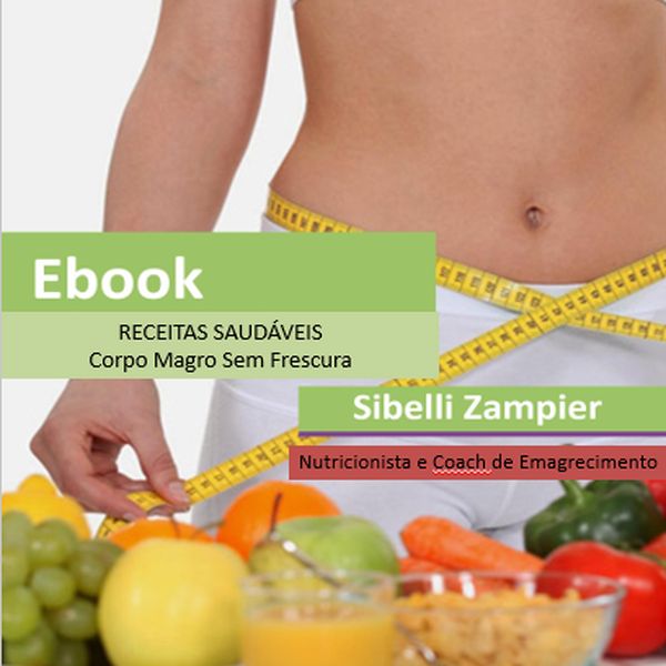 Receitas Saudáveis Corpo Magro Sem Frescura Sibelli Zampier Nutri Coach Learn A New Skill Ebooks Or Documents Hotmart