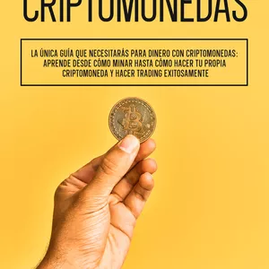 Imagen de portada para Ebook       Todas las maneras en qué puedes hacer dinero con criptomonedas      La única guía que necesitarás para dinero con criptomonedas: aprende desde cómo minar hasta cómo hacer tu propia criptomoneda y hacer trading exitosamente.    
