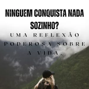Imagem de capa para o Ebook Por que ninguém conquista nada sozinho? Uma reflexão poderosa sobre a vida.
