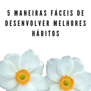 Imagem de capa para o Ebook 5 maneiras fáceis de desenvolver melhores hábitos no seu dia a dia