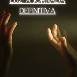 Imagem de capa para o Ebook DA ESCURÃO À LUZ: A JORNADA DEFINITIVA