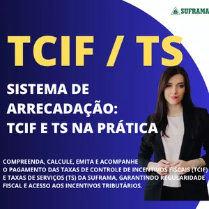 Imagem de capa para o Curso online Sistema de Arrecadação: TCIF e TS na Prática – Como Pagar, Calcular e Evitar Multas na SUFRAMA