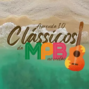 Imagem Aprenda a tocar 10 clássicos da MPB no violão