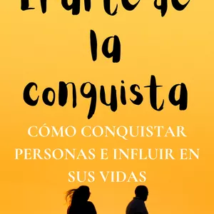 Imagen de portada para Ebook EL ARTE DE LA CONQUISTA: CÓMO CONQUISTAR PERSONAS E INFLUIR EN SUS VIDAS