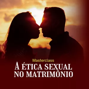 Imagem de capa para o Curso online MASTERCLASS: A ÉTICA SEXUAL NO MATRIMÔNIO